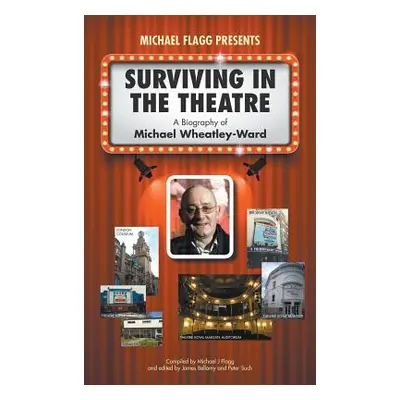 "Surviving in the Theatre: A Biography of Michael Wheatley-Ward" - "" ("Flagg Michael J.")