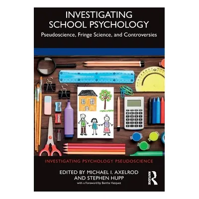 "Investigating School Psychology: Pseudoscience, Fringe Science, and Controversies" - "" ("Axelr