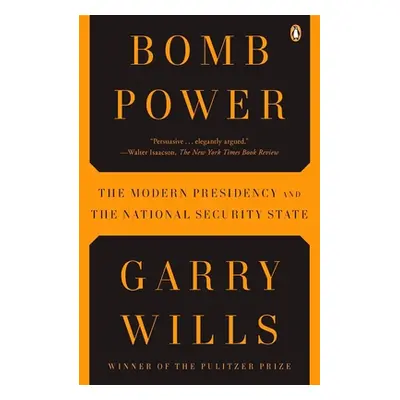 "Bomb Power: The Modern Presidency and the National Security State" - "" ("Wills Garry")