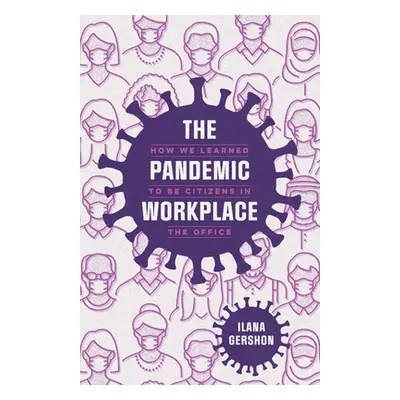 "The Pandemic Workplace: How We Learned to Be Citizens in the Office" - "" ("Gershon Ilana")