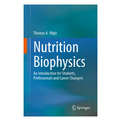 "Nutrition Biophysics: An Introduction for Students, Professionals and Career Changers" - "" ("V