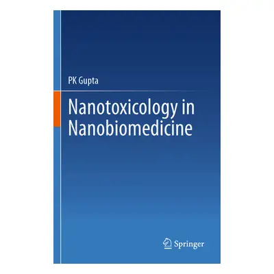 "Nanotoxicology in Nanobiomedicine" - "" ("Gupta Pk")