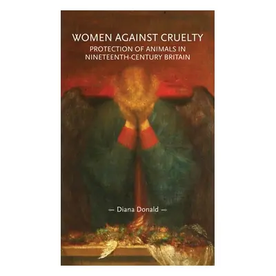 "Women Against Cruelty: Protection of Animals in Nineteenth-Century Britain: Revised Edition" - 