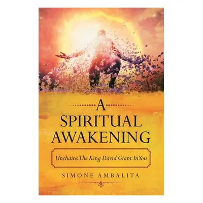 "A Spiritual Awakening: Unchains the King David Giant in You" - "" ("Ambalita Simone")