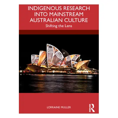 "Indigenous Research Into Mainstream Australian Culture: Shifting the Lens" - "" ("Muller Lorrai