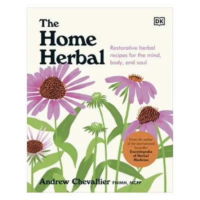 "Home Herbal" - "Restorative Herbal Remedies for the Mind, Body, and Soul" ("Chevallier Andrew")