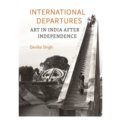 "International Departures: Art in India After Independence" - "" ("Singh Devika")