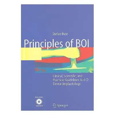 "Principles of BOI: Clinical, Scientific, and Practical Guidelines to 4-D Dental Implantology [W