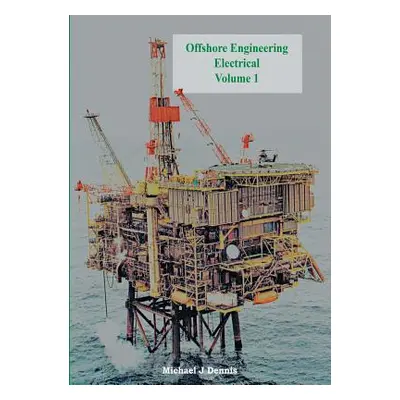 "Offshore Engineering Electrical Volume 1" - "" ("Dennis Michael J.")