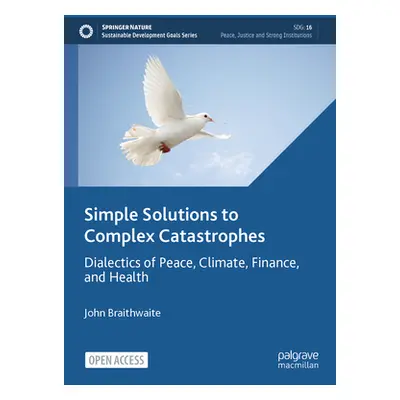 "Simple Solutions to Complex Catastrophes: Dialectics of Peace, Climate, Finance, and Health" - 