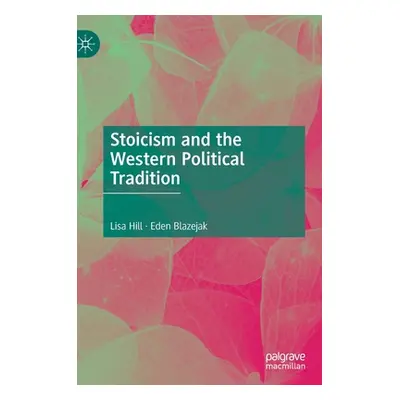 "Stoicism and the Western Political Tradition" - "" ("Hill Lisa")