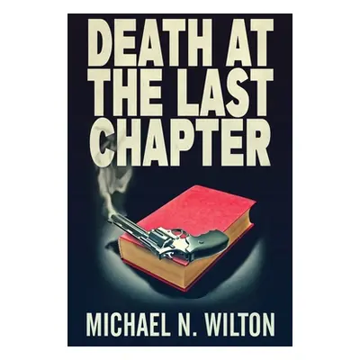 "Death At The Last Chapter" - "" ("Wilton Michael N.")