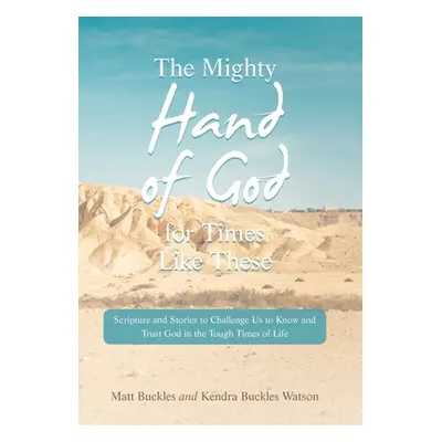 "The Mighty Hand of God for Times Like These: Scripture and Stories to Challenge Us to Know and 