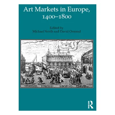 "Art Markets in Europe, 1400-1800" - "" ("North Michael")