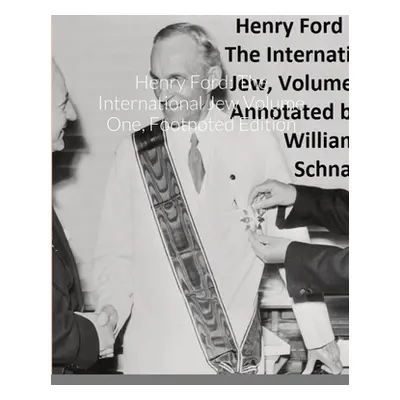 "Henry Ford: The International Jew Volume One, Footnoted Edition" - "" ("Ford Henry")