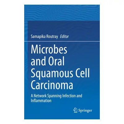 "Microbes and Oral Squamous Cell Carcinoma: A Network Spanning Infection and Inflammation" - "" 