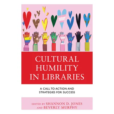 "Cultural Humility in Libraries: A Call to Action and Strategies for Success" - "" ("Jones Shann