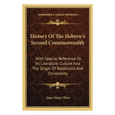 "History Of The Hebrew's Second Commonwealth: With Special Reference To Its Literature, Culture 