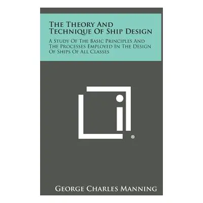 "The Theory and Technique of Ship Design: A Study of the Basic Principles and the Processes Empl