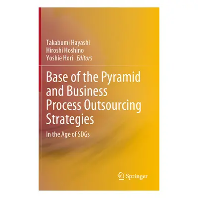 "Base of the Pyramid and Business Process Outsourcing Strategies: In the Age of Sdgs" - "" ("Hay