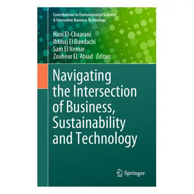 "Navigating the Intersection of Business, Sustainability and Technology" - "" ("El-Chaarani Hani