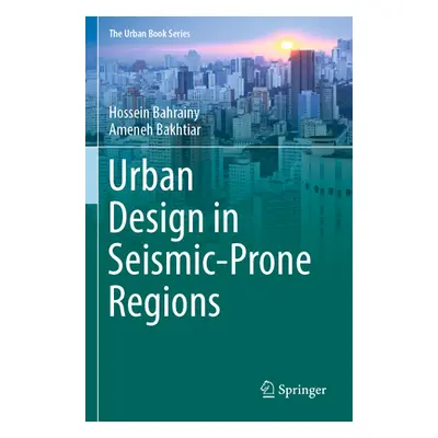 "Urban Design in Seismic-Prone Regions" - "" ("Bahrainy Hossein")