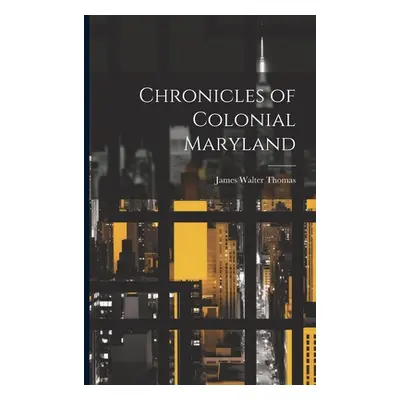 "Chronicles of Colonial Maryland" - "" ("Thomas James Walter [From Old Catal")