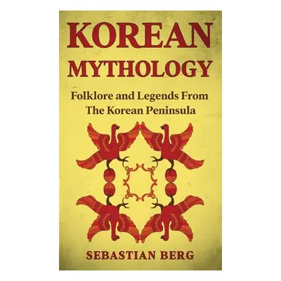 "Korean Mythology: Folklore and Legends from the Korean Peninsula" - "" ("Berg Sebastian")