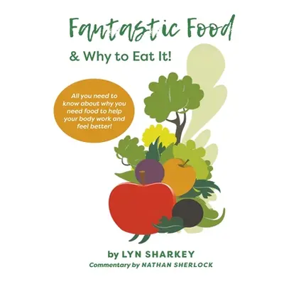 "Fantastic Food & Why To Eat It!" - "" ("Sharkey Lyn")