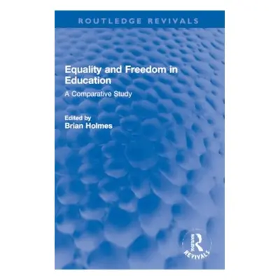 "Equality and Freedom in Education: A Comparative Study" - "" ("Holmes Brian")