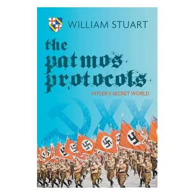 "The Patmos Protocol; Hitler's Secret World" - "" ("Stuart William")