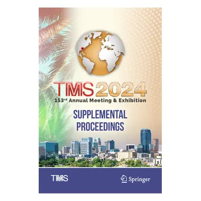 "Tms 2024 153rd Annual Meeting & Exhibition Supplemental Proceedings" - "" ("The Minerals Metals