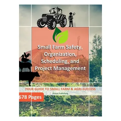 "Small Farm Safety, Organization, Scheduling, and Project Management (Hard Copy)" - "" ("Publish