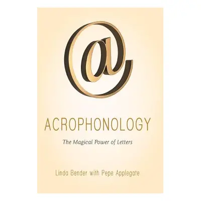 "Acrophonology: The Magical Power of Letters" - "" ("Bender Linda")