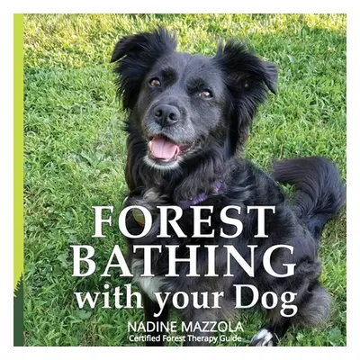 "Forest Bathing with your Dog" - "" ("Mazzola Nadine")