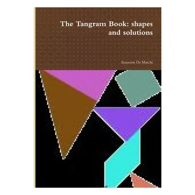 "The Tangram Book: shapes and solutions 2012" - "" ("de Marchi Innocent")