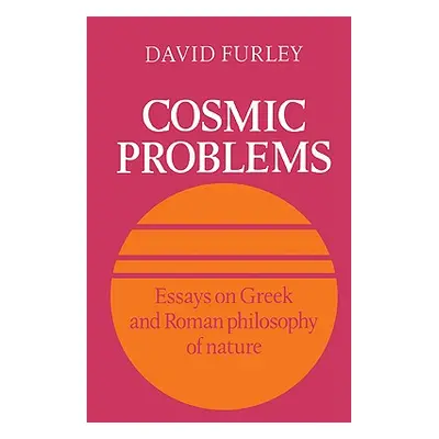 "Cosmic Problems: Essays on Greek and Roman Philosophy of Nature" - "" ("Furley David")