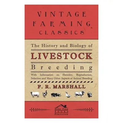 "The History and Biology of Livestock Breeding - With Information on Heredity, Reproduction, Sel