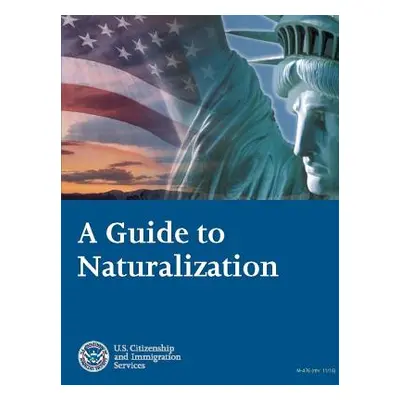 "A Guide to Naturalization" - "" ("(Uscis) U. S. Citizenship and Immigrati")