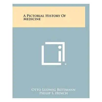 "A Pictorial History of Medicine" - "" ("Bettmann Otto Ludwig")