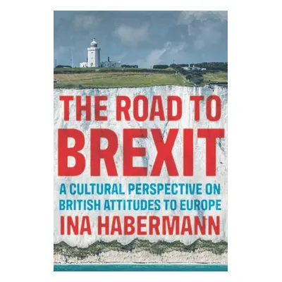 "The Road to Brexit: A Cultural Perspective on British Attitudes to Europe" - "" ("Habermann Ina