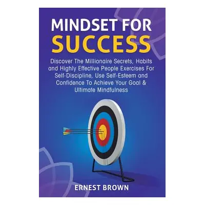 "Mindset For Success: Discover The Millionaire Secrets, Habits and Highly Effective People Exerc