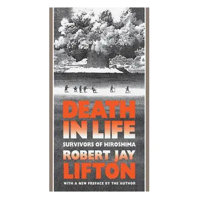 "Death in Life: Survivors of Hiroshima" - "" ("Lifton Robert Jay")