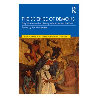 "The Science of Demons: Early Modern Authors Facing Witchcraft and the Devil" - "" ("Machielsen 