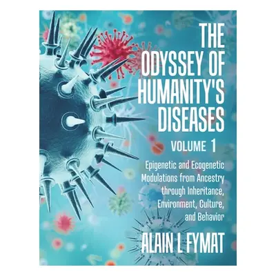 "The Odyssey of Humanity's Diseases Volume 1: Epigenetic and Ecogenetic Modulations from Ancestr