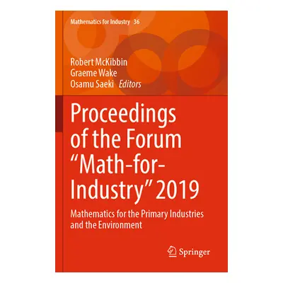 "Proceedings of the Forum Math-For-Industry 2019: Mathematics for the Primary Industries and the