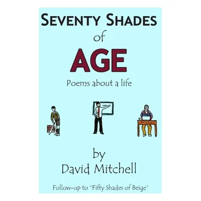 "Seventy Shades of Age: Poems about a life" - "" ("Mitchell David")