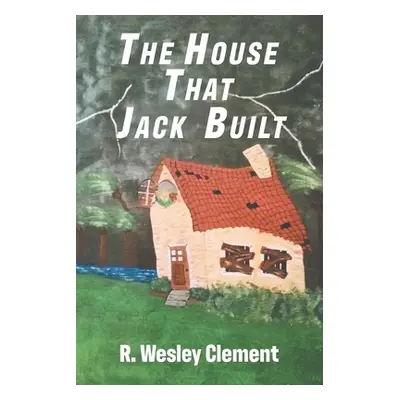 "The House That Jack Built" - "" ("R Wesley Clement")