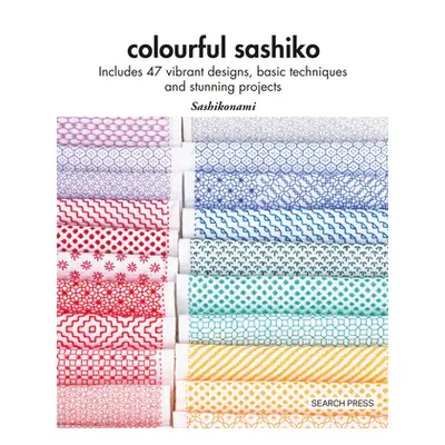 "Colourful Sashiko: Includes 47 Vibrant Designs, Basic Techniques and Stunning Projects" - "" ("