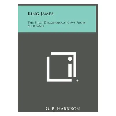 "King James: The First Demonology News from Scotland" - "" ("Harrison G. B.")